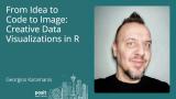 Georgios Karamanis - From idea to code to image: Creative data visualizations in R