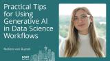 Melissa van Bussel - Practical Tips for Using Generative AI in Data Science Workflows