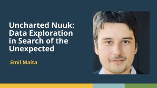 Uncharted Nuuk: Data Exploration in Search of the Unexpected (Emil Malta, Statistics Greenland)