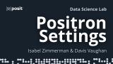 Exploring Positron settings | Isabel Zimmerman & Davis Vaughan | Data Science Lab